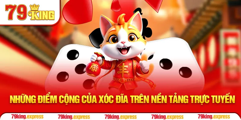  Những điểm cộng của Xóc Đĩa trên nền tảng trực tuyến