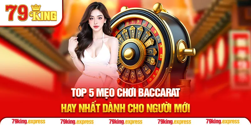 Top 5 Mẹo Chơi Baccarat Hay Nhất Dành Cho Người Mới
